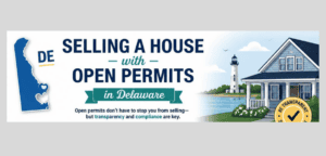 Selling a House with Open Permits in Delaware: What You Need to Know Before You List